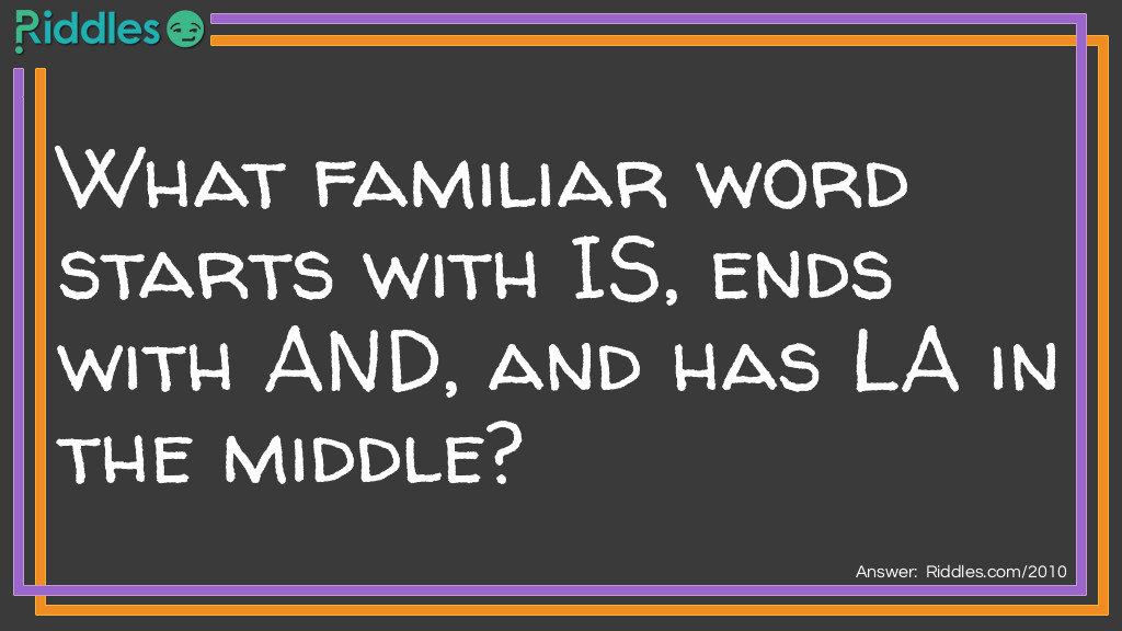 What familiar word starts with IS, ends with AND, and has LA in the middle?