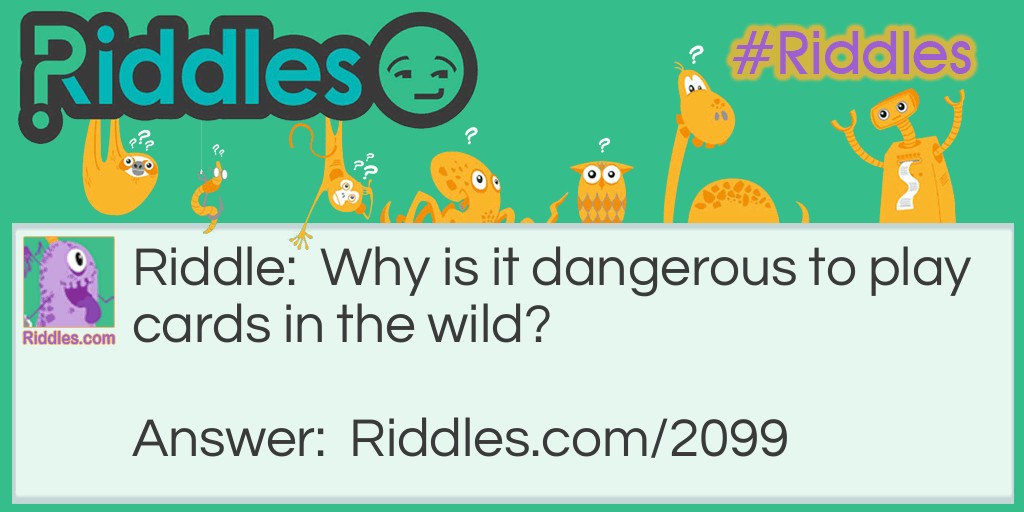 Why is it dangerous to play cards in the wild? Riddle Meme.