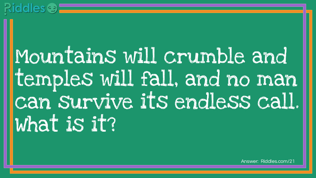 Click to see riddle 'Mountains will crumble and temples will fall' Riddle answer.