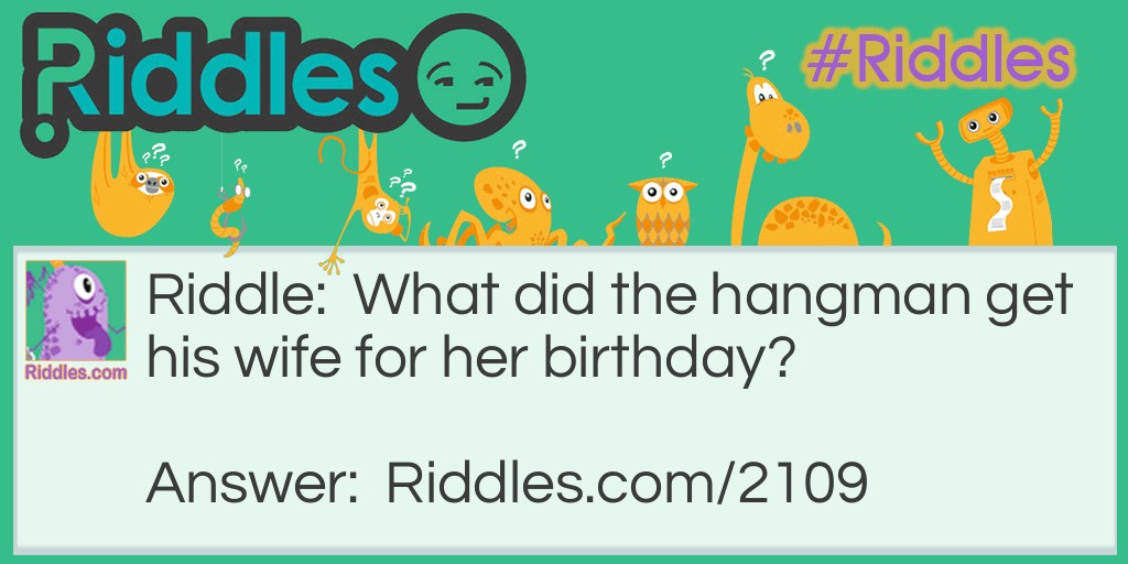 What did the hangman get his wife for her birthday?