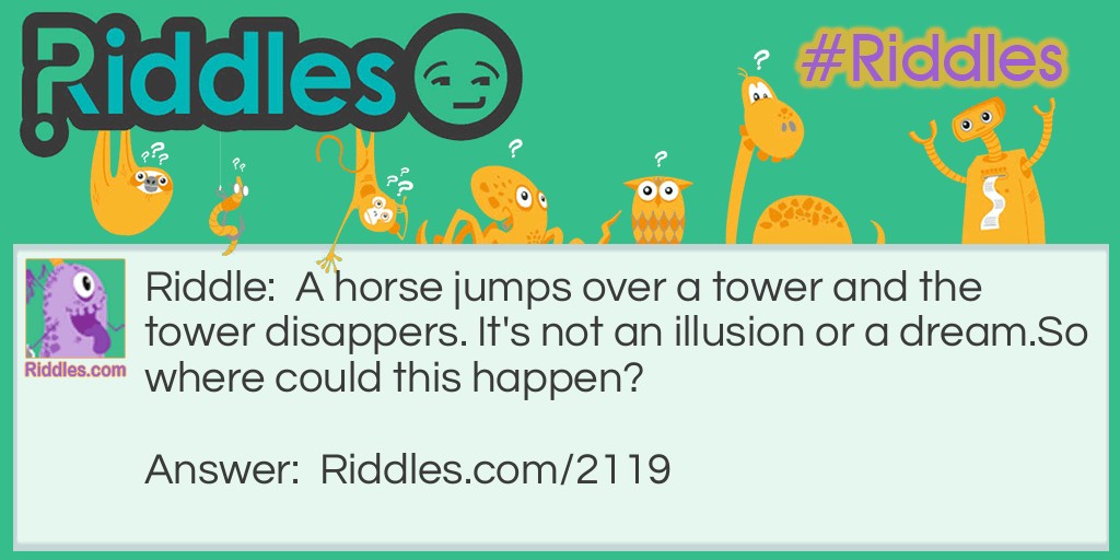 A horse jumps over a tower and the tower disappears. It's not an illusion or a dream.
So where could this happen?