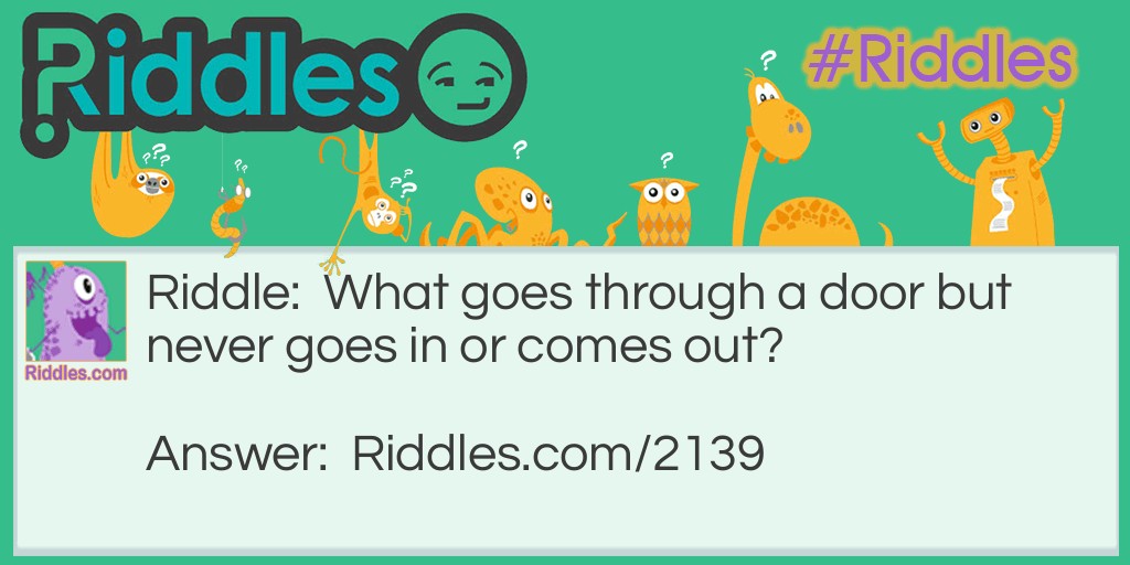 Click to see riddle Never Goes In Or Out A Door answer.