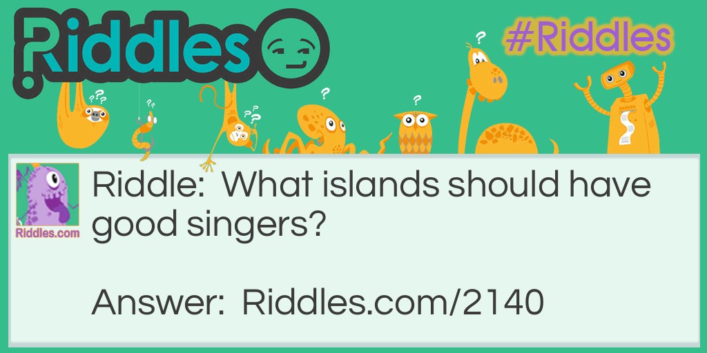 Island To Have Good Singers Riddle Meme.