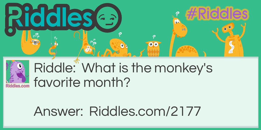 Riddle: What is the monkey's favorite month? Answer: Ape-bril.