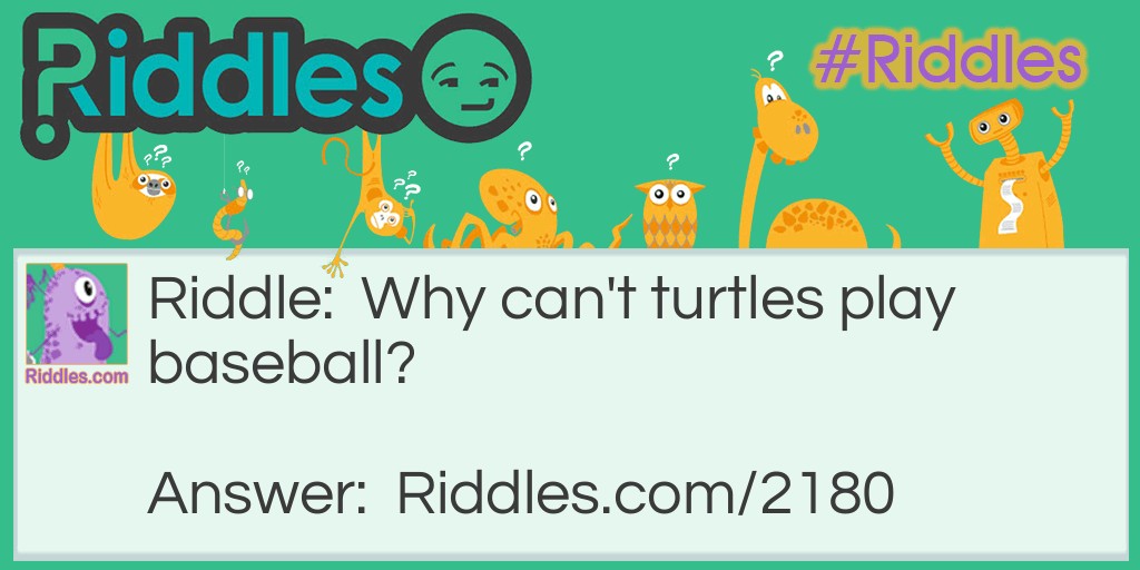 Why can't turtles play baseball? Riddle Meme.