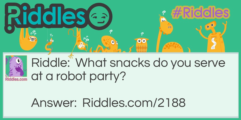 Riddle: What snacks do you serve at a robot party? Answer: Assorted nuts.