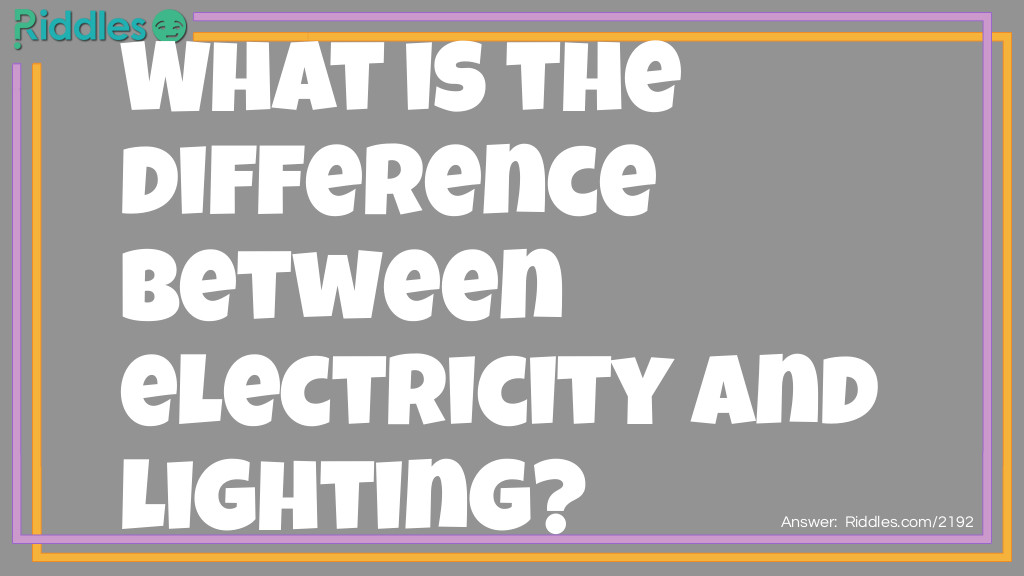 Click to see riddle Electricity vs. Lightning  answer.