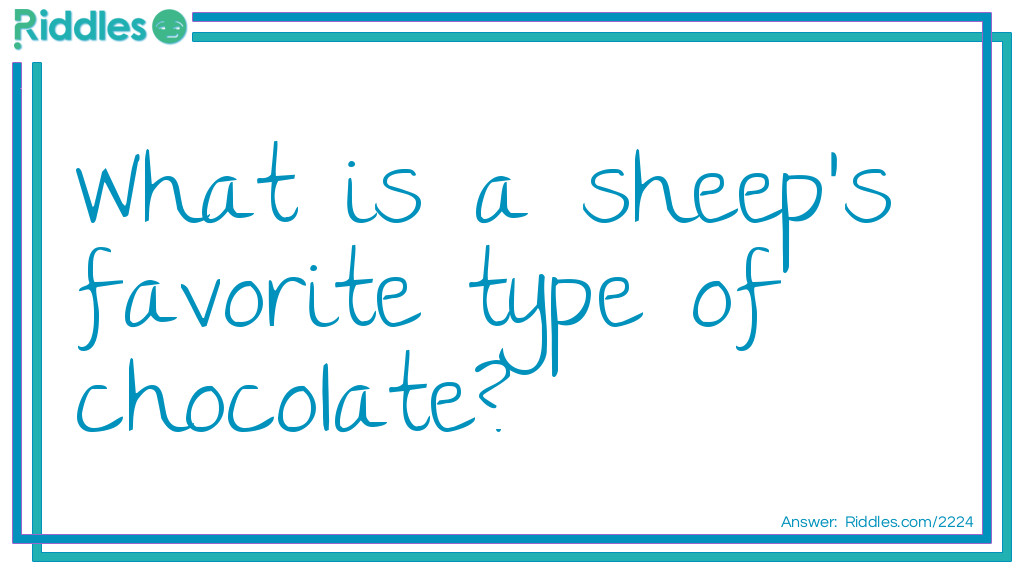 Riddle: What is a sheep's favorite type of chocolate? Answer: A Hersheys baaa.