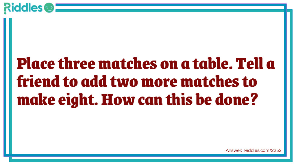 Three and Two is Eight Matches Riddle Riddle Meme.