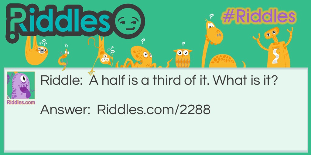 Click to see riddle One half is one third answer.