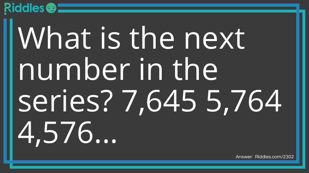 What is the next number in the series?
7,645 5,764 4,576...