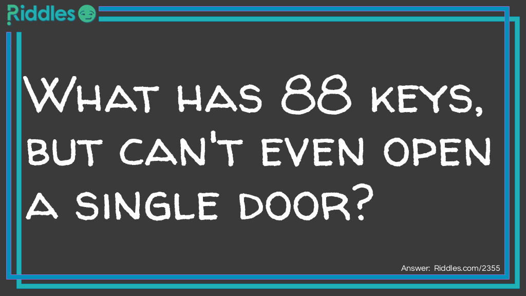 What has 88 keys, but can't even open a single door?