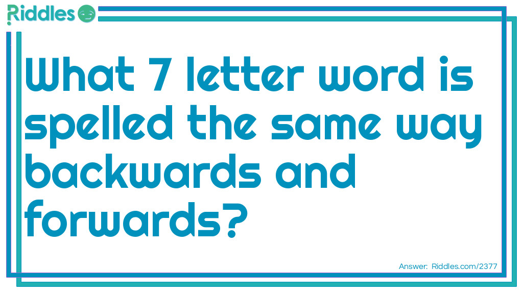 What 7 letter word is spelled the same way backwards and forwards Riddle Meme.