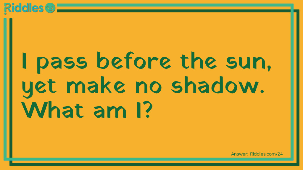 Riddle: I pass before the sun, yet make no shadow. <a href="/what-am-i-riddles">What am I</a>? Answer: The wind.