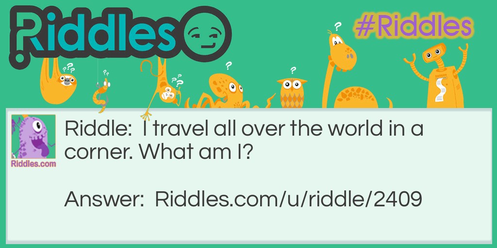 I travel all over the world in a corner. What am I?