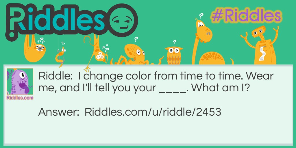 Riddle: I change color from time to time. Wear me, and I'll tell you your ____. What am I? Answer: A moodstone