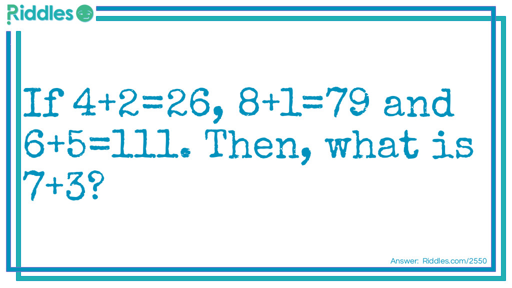 If 4+2=26, 8+1=79 and 6+5=111. Then, what is 7+3?