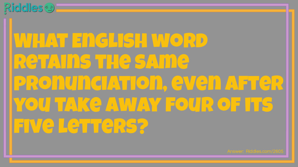 Click to see riddle Word take away four of its five letters riddle answer.