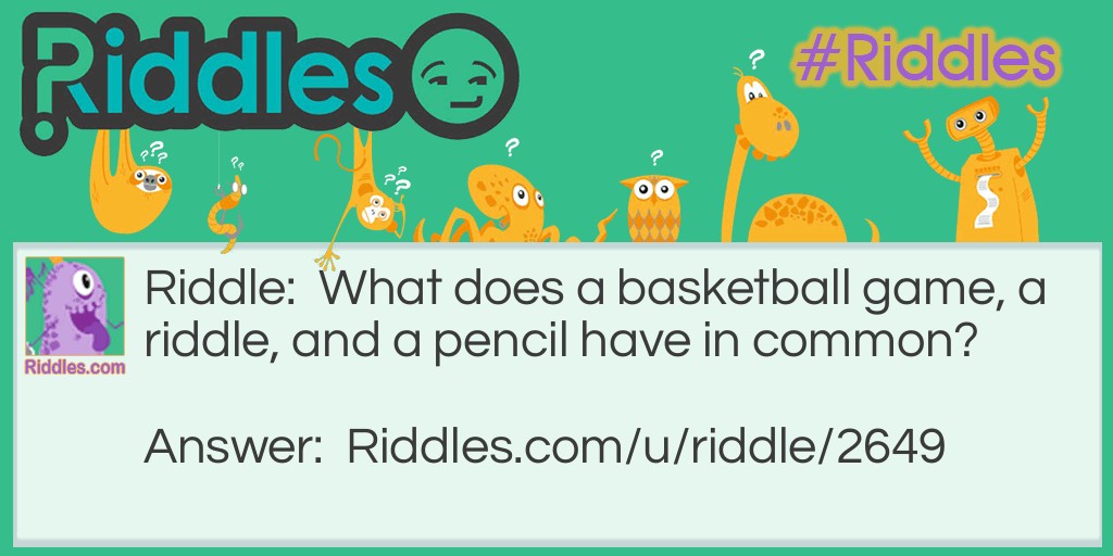 What does a basketball game, a riddle, and a pencil have in common?