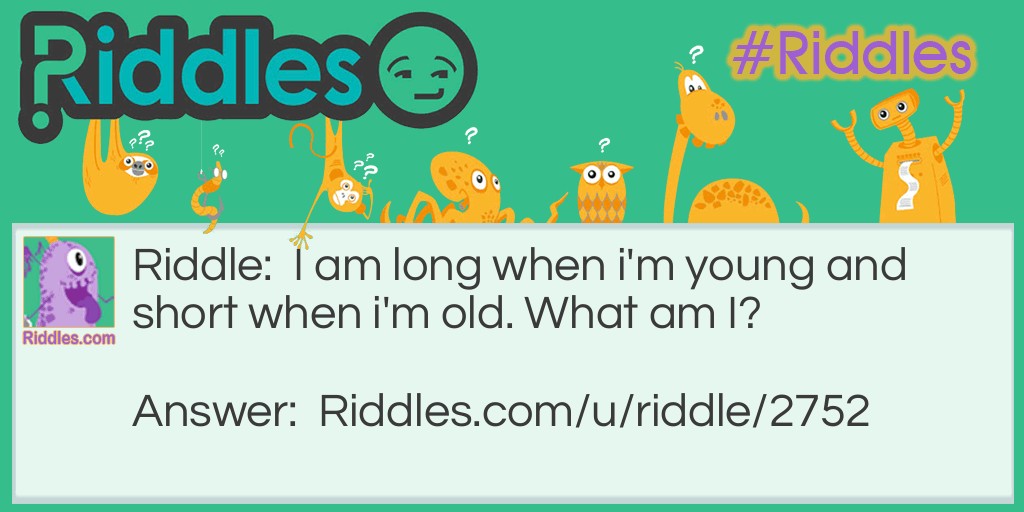 I am long when I'm young and short when I'm old Riddle Meme.