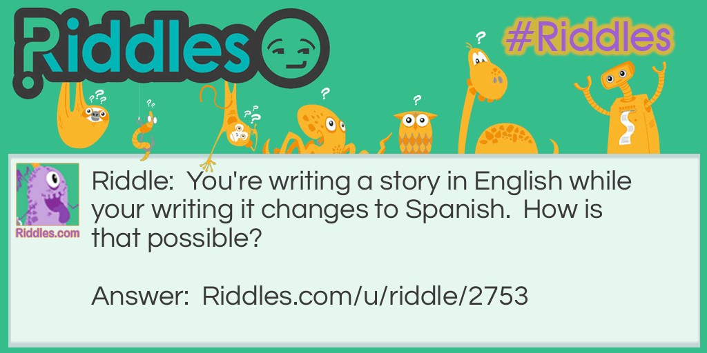 You're writing a story in English while your writing it changes to Spanish.  How is that possible?