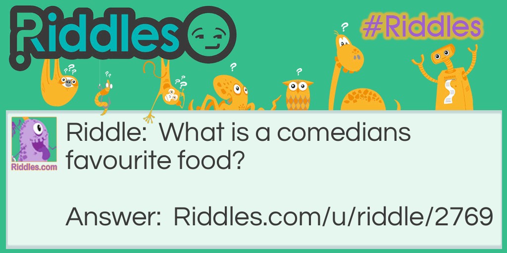 Riddle: What is a comedians favourite food? Answer: Cheese! Get it, cheesy jokes Plz comment!