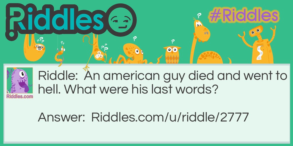 An american guy died and went to hell. What were his last words?