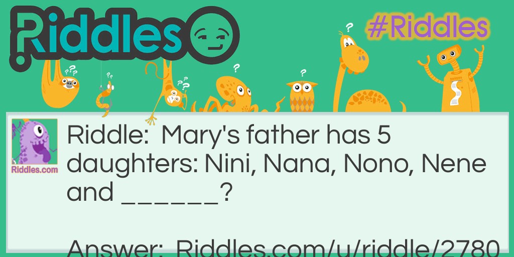 Mary's father has 5 daughters: Nini, Nana, Nono, Nene and ______?