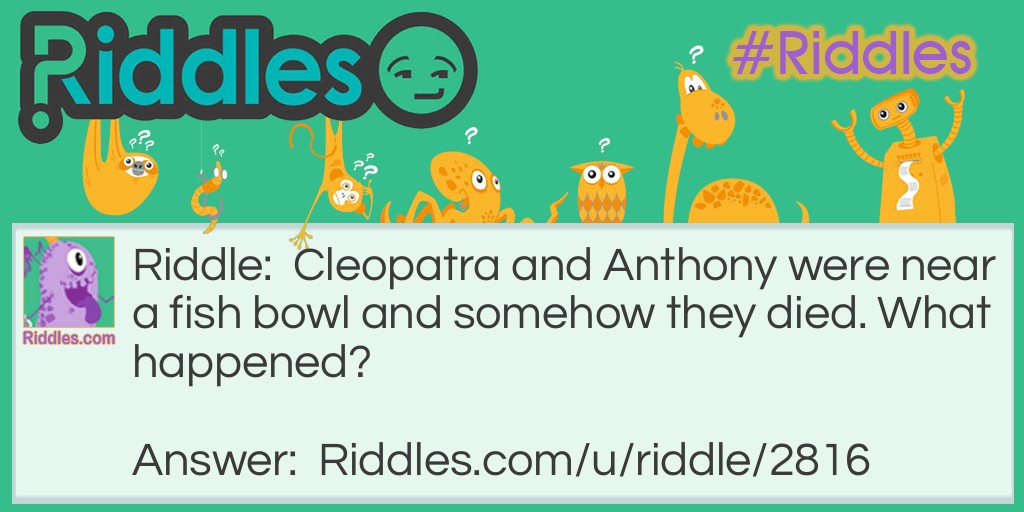 Cleopatra and Anthony were near a fish bowl and somehow they died. What happened?