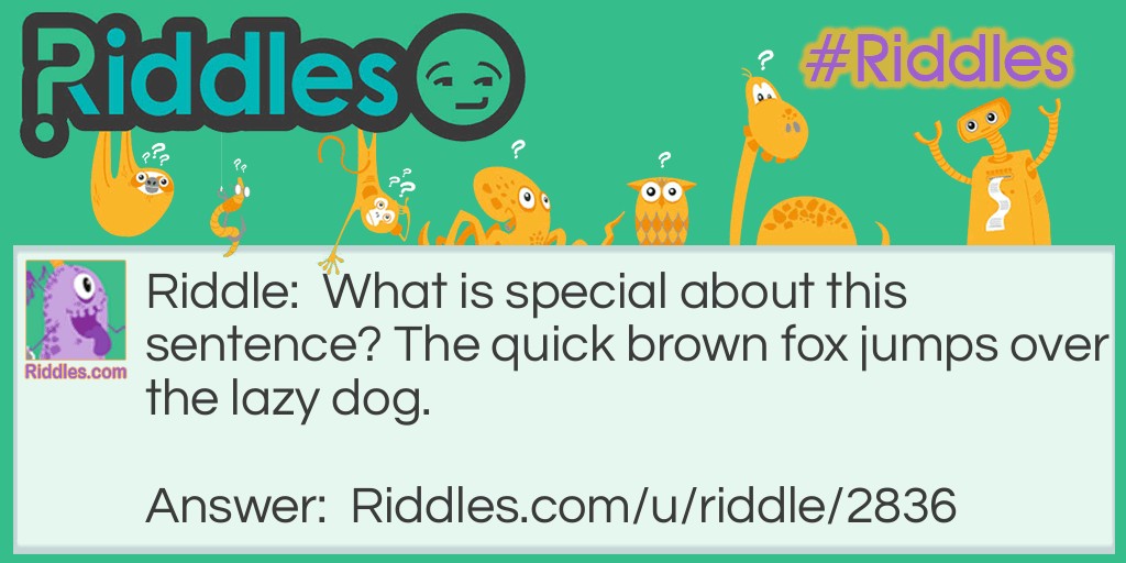 What is special about this sentence? The quick brown fox jumps over the lazy dog.