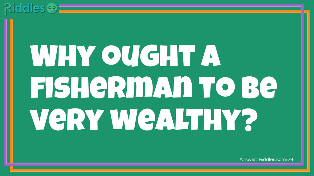 Riddle: Why ought a fisherman to be very wealthy? Answer: Because his is all <em>net</em> profit.