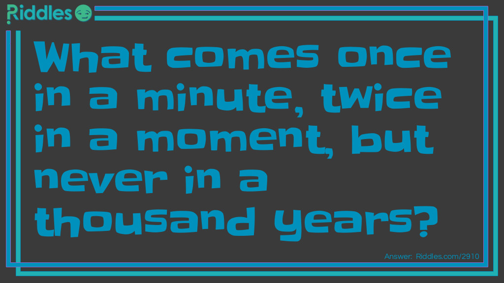 What comes once in a minute, twice in a moment, but never in a thousand years? Riddle Meme.