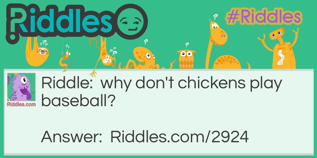 Why don't chickens play baseball?