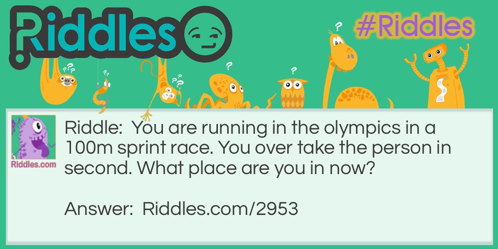 You are running in the olympics in an 100m sprint race. You over take the person in second. What place are you in now?