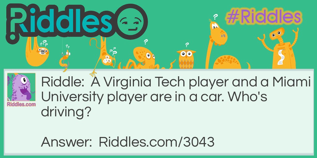 A Virginia Tech player and a Miami University player are in a car. Who's driving?