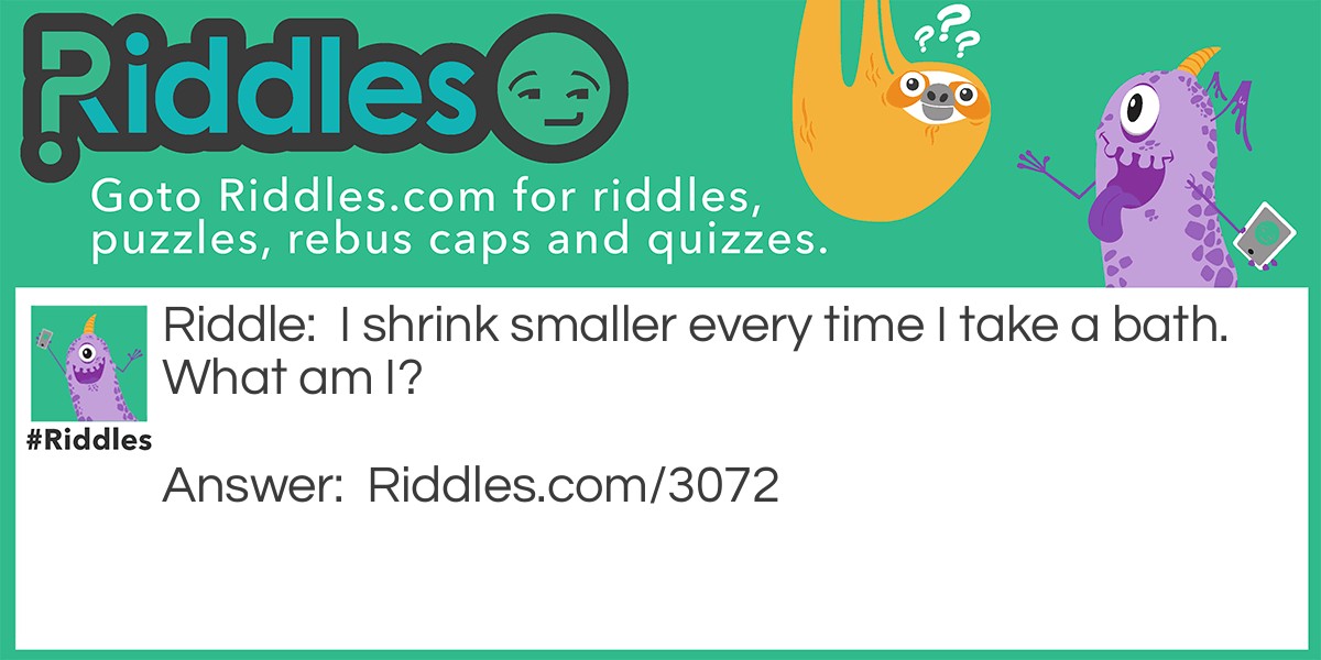 I shrink smaller every time I take a bath Riddle Meme.