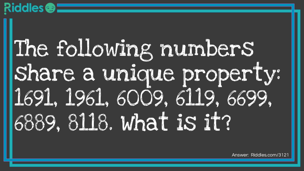 The following numbers share a unique property: 1691, 1961, 6009, 6119, 6699, 6889, 8118. What is it?