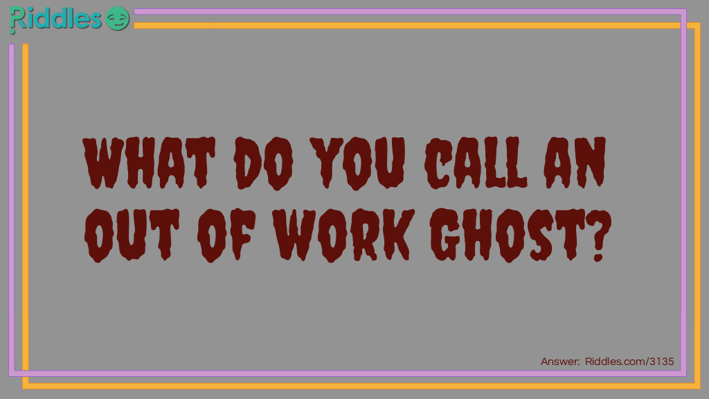 Click to see riddle Ghost with out a job answer.