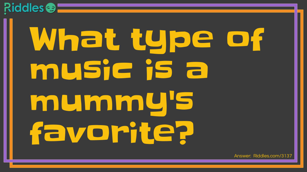 What type of music is a mummy's favorite? Riddle Meme.