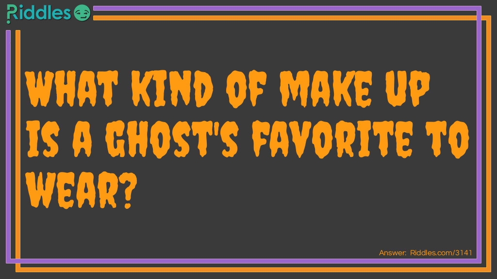 What kind of makeup is a ghost's favorite to wear?