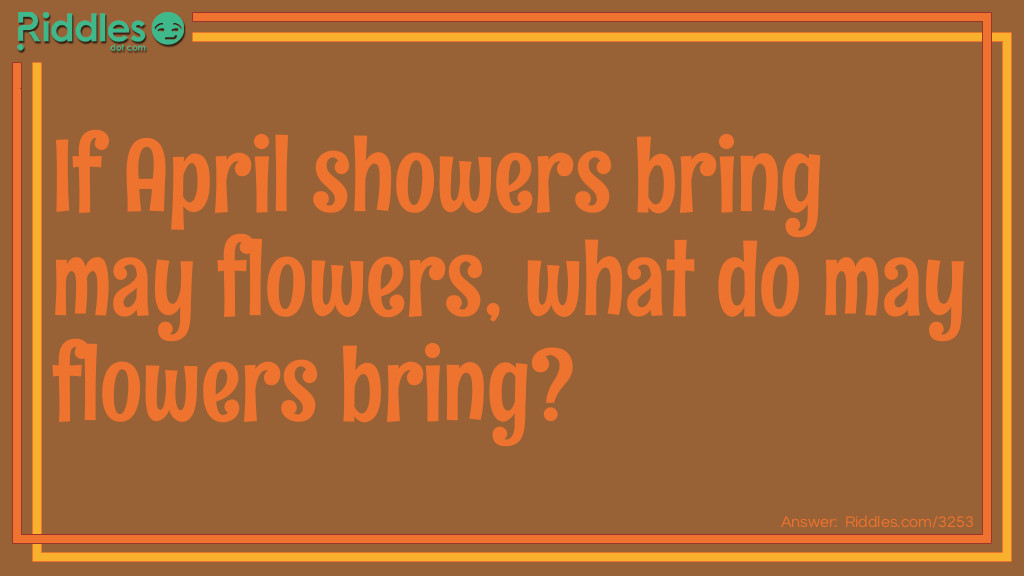 Click to see riddle May Flowers answer.