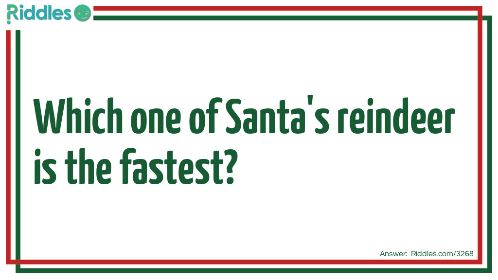 Which one of Santa's reindeer is the fastest Riddle Meme.