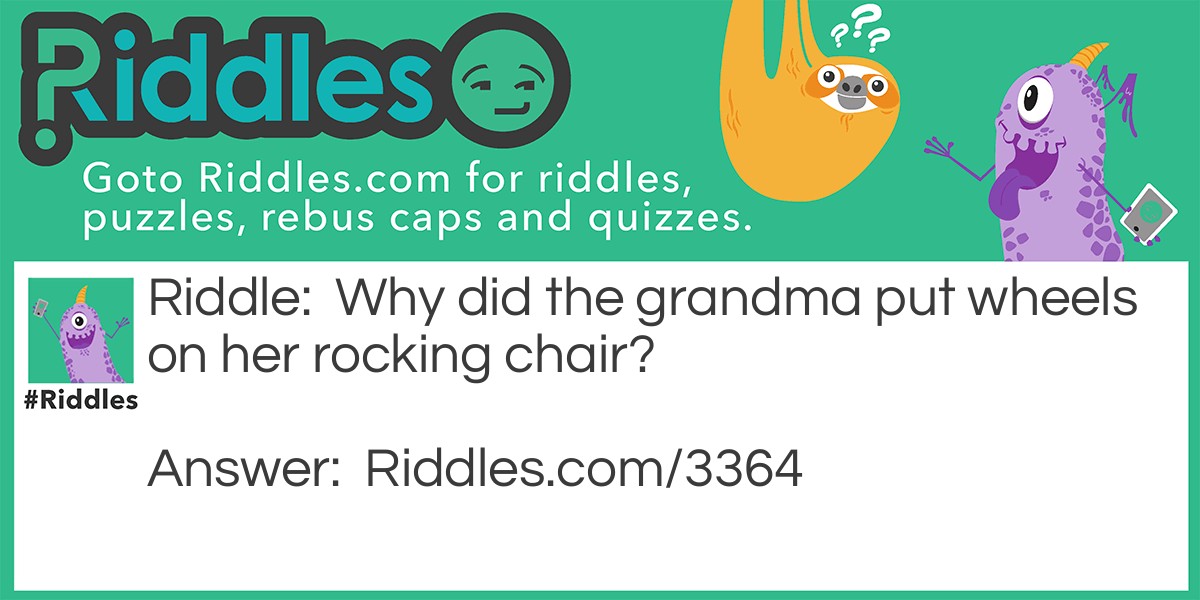 Why did the grandma put wheels on her rocking chair?