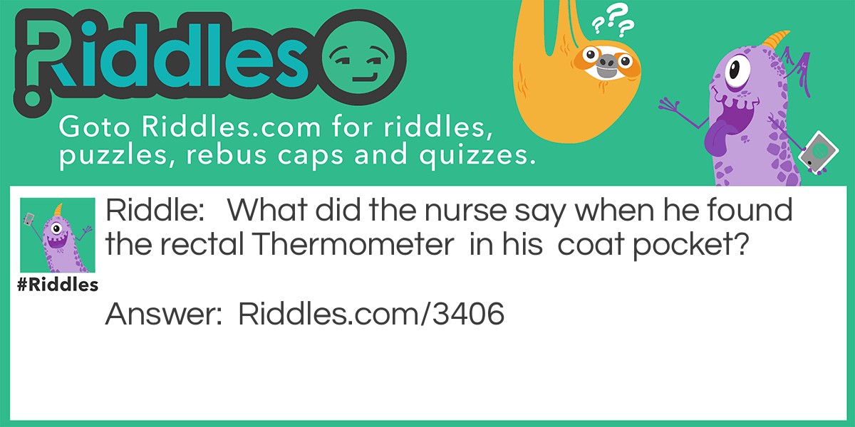 Rectal Thermometer  Riddle Meme.