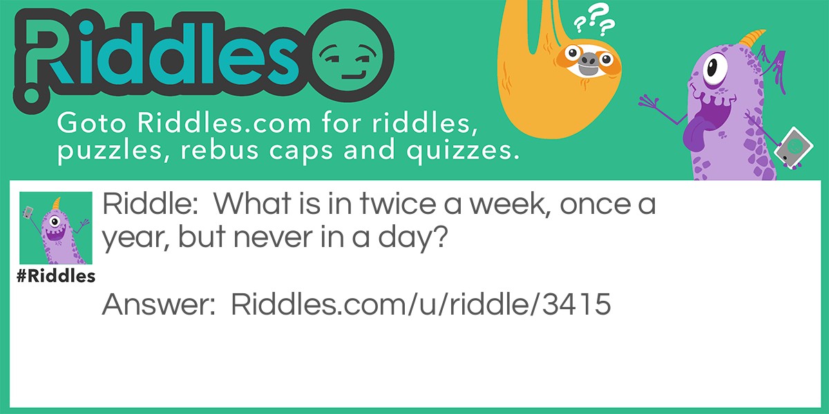 Twice in a week but never in a day Riddle Meme.