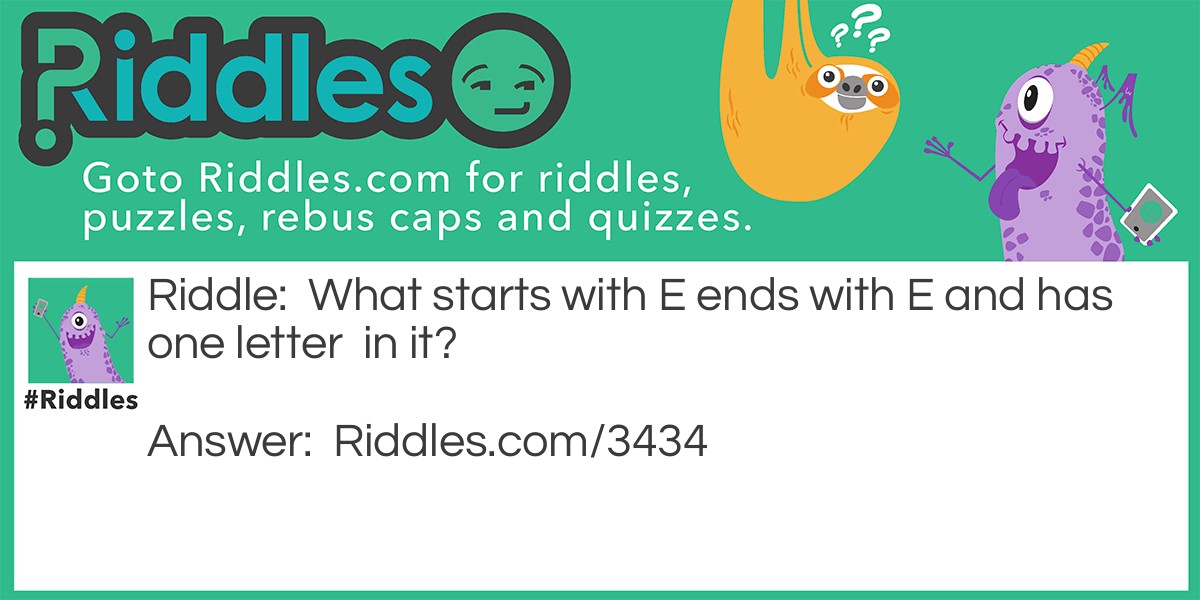 What starts with E ends with E and has one letter in it?