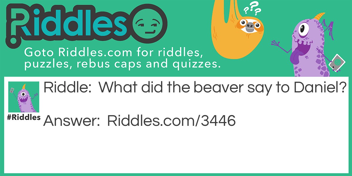 What did the beaver say to Daniel?