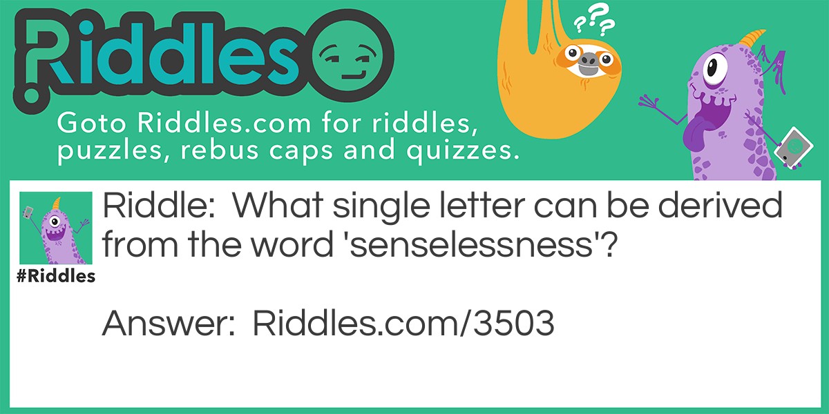 What single letter can be derived from the word 'senselessness'?