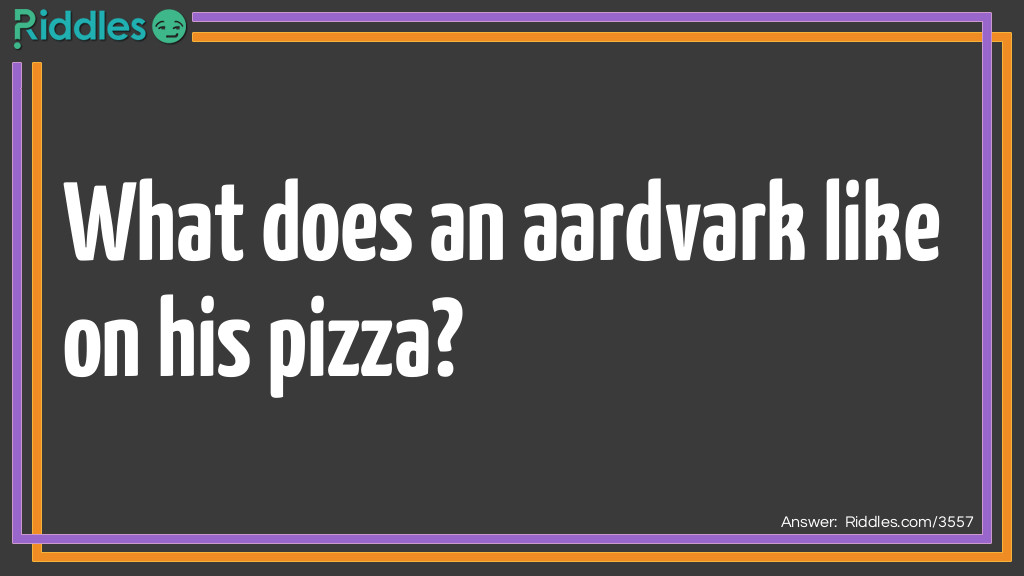 Click to see riddle Aardvark's dinner answer.