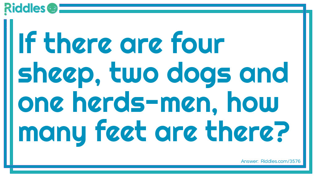 Click to see riddle If there are four sheep two dogs and one herds-men answer.